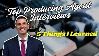 5 things I learned from my top producing Agent Interviews