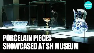 Porcelain pieces from China and Europe showcased in Shanghai
