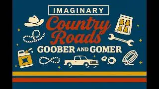 Imaginary Country Roads &ndash; &ldquo;Goober and Gomer&rdquo; | Fast Honky-Tonk Country Story Song