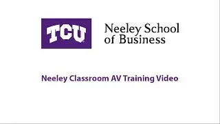 Neeley Classroom AV Training Video