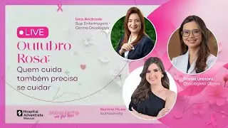 🔴 LIVE | Outubro Rosa: Quem cuida também precisa se cuidar