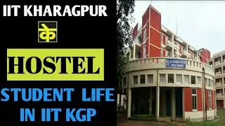 IIT KHARAGPUR HOSTEL -L.B.S Hall || STUDENT LIFE || 2 year Inside experience || complet information
