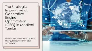 The Strategic Imperative of Generative Engine Optimization (GEO) in Medical Tourism