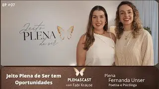 Ep. 07 - Jeito Plena de Ser tem Oportunidades✨
