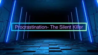 Procrastination- The Silent Killer