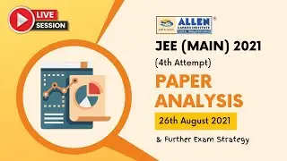 JEE Main 2021 (Session 4), 26th August Shift 1 & 2 Paper Analysis (Physics, Chemistry, Maths)