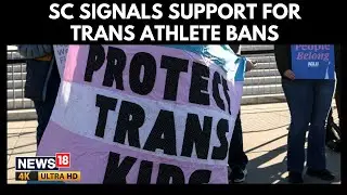 U.S. Supreme Court Signals Support For State Bans On Transgender Athletes | N18G | 4K