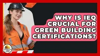 Why Is IEQ Crucial For Green Building Certifications? - Construction Jobs