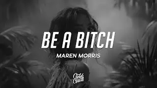 Maren Morris - be a bitch (Lyrics)