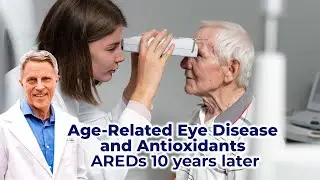 Age-Related Eye Disease & Antioxidants - AREDs 10 years later