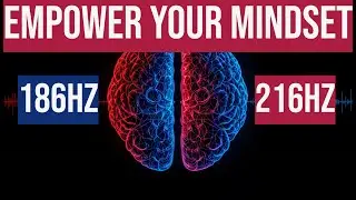 Empower Your Mindset | Binaural Rhythms | 186Hz-216Hz = Gamma Waves (30Hz - 100 Hz)