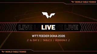 LIVE! | T3 | Q Day 2 | WTT Feeder Doha 2026 | Session 2