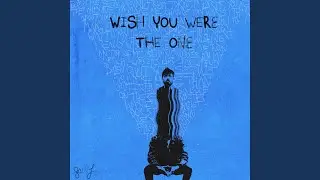 Wish You Were The One
