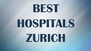 Hospitals in Zurich, Switzerland
