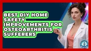 Best DIY Home Safety Improvements For Osteoarthritis Sufferers - Osteoarthritis Relief Hub