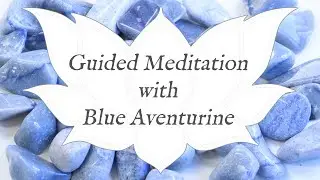🙏 BLUE AVENTURINE Meditation 🙏 | Stone of Inner Strength | Crystal Wisdom Guided Meditation