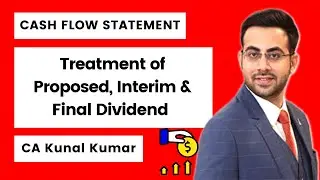 Treatment of Proposed Dividend, Interim Dividend & Final Dividend in Cash Flow Statement