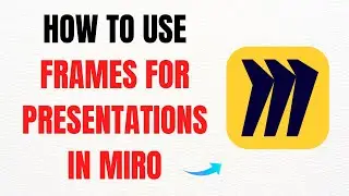 How to Use Frames for Presentations in Miro 2025 &ndash; Full Guide