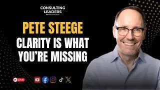 How to Grow Consulting Firms Through Radical Clarity With Pete Steege