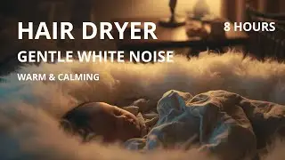 8 HOURS Hair Dryer Sound for Baby Sleep 🌙 Warm White Noise for Colic Relief & Instant Calm 💤