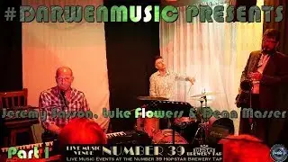 #DARWENMUSIC PRESENTS Live @ Number 39 Jeremy Sasson,Luke Flowers & Dean Masser Part 1