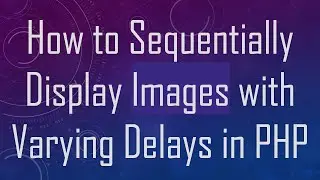 How to Sequentially Display Images with Varying Delays in PHP