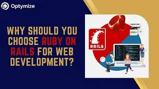 Why Should You Choose Ruby on Rails for Web Development? | Optymize