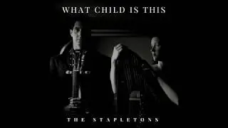 What Child is This Lyric Version- The Stapletons