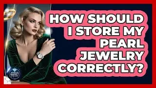 How Should I Store My Pearl Jewelry Correctly?