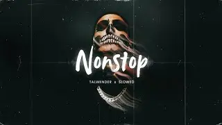 Nonstop (Slowed + Reverb) &ndash; Talwiinder | Haseen x Khoya x Pal Pal | Year End Lofi Mashup.