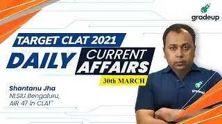 CLAT 2021 | Daily Current Affairs 30th March | Shantanu Jha | Download PDF | Gradeup
