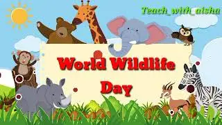 World Wildlife Day||celebrated 3rdMarch202#SaveWildLife #Teach_with_aisha