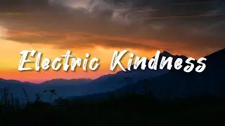 Electric Kindness &mdash; Luminous anthem of empathy, connection, and quiet revolution through compassion