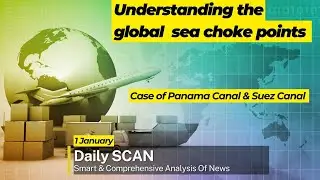 Understanding the global sea choke points: case of Panama Canal & Suez Canal | Daily SCAN 1 Jan (3)