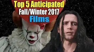 Top 5 Anticipated Fall/Winter 2017 Films w/ FilmFan0599, Kevin Falk, and Auburn Wanderer