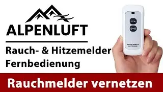 ALPENLUFT - So vernetzen Sie Ihre funkvernetzten Rauch- & Hitzemelder per Fernbedienung 📱