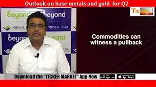 Ticker Tv: Outlook on base metals and gold  for Q2