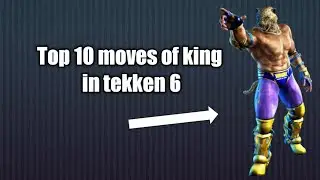Top 10 Moves Of King in Tekken 6