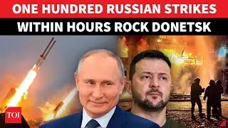 &lsquo;100 Back-To-Back Strikes&rsquo;: Russia Launches &lsquo;ULTIMATE ASSAULT&rsquo; In Donetsk; Ukraine In Panic Mode