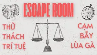 Escape Room: Thử thách trí tuệ hay cạm bẫy lùa gà!?