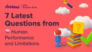 7 Latest ATPL Human Performance and Limitations Questions Explained