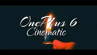 OnePlus 6 Cinematic Video | Cinematography #ShotOnOnePlus