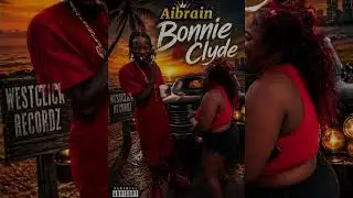 Aibrain_ Bonnie & Clyde ( Official Audio)Westclick Recordz 