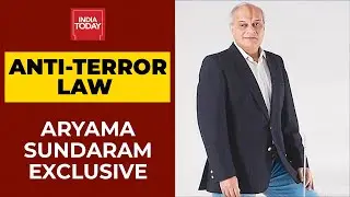 Anti-Terror Law: Aryama Sundaram Aks Not To Blame Anti-Terror Law | India Today Exclusive