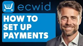 How To Set Up Payments On Ecwid (Full 2024 Guide)