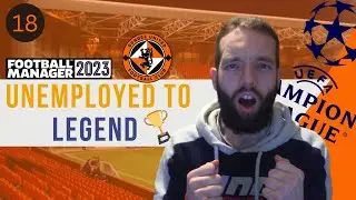CHAMPIONS LEAGUE? | Unemployed to Legend | Club 2 Episode 18 | Football Manager 2023