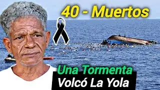 La Yola Explotó en Pleno Canal De La Mona , deja 40 MUERT0S | Viaje en Yola