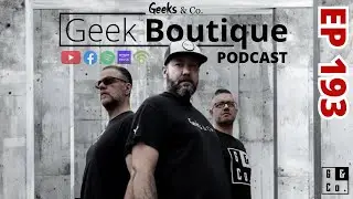 Episode 193 - a Geek Boutique podcast