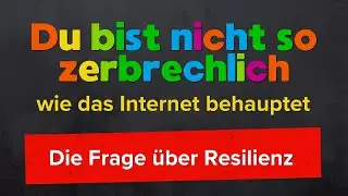 Du bist nicht so zerbrechlich, wie das Internet behauptet: Die Wahrheit &uuml;ber Resilienz