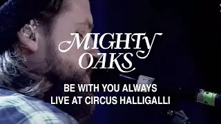 Mighty Oaks &bull; Be With You Always (Live at Circus HalliGalli)